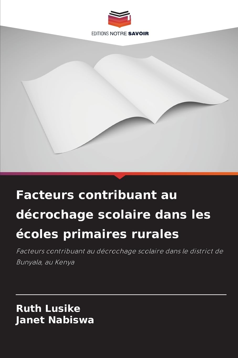 Facteurs contribuant au décrochage scolaire dans les écoles primaires rurales: Facteurs contribuant au décrochage scolaire dans le district de Bunyala, au Kenya Business, Finance & Career