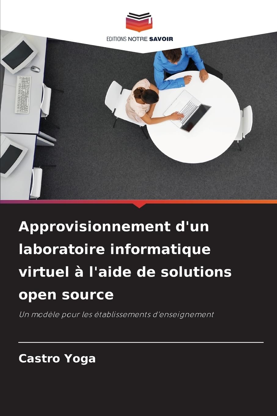 Approvisionnement d'un laboratoire informatique virtuel à l'aide de solutions open source: Un modèle pour les établissements d'enseignement Computer Science