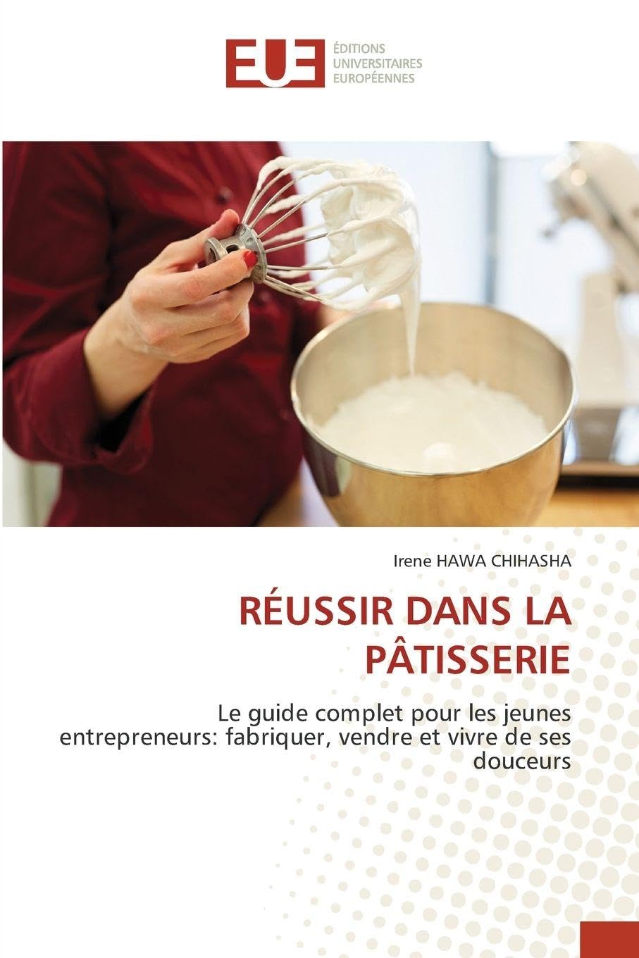 RÉUSSIR DANS LA PÂTISSERIE Business, Finance & Career