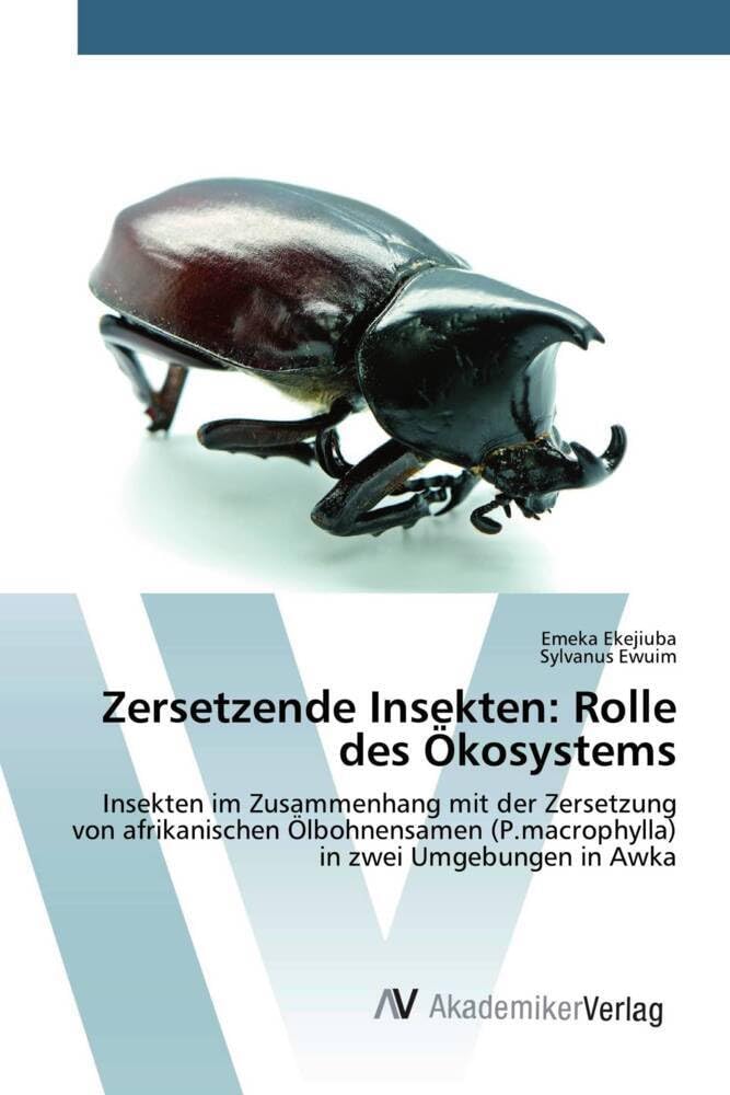 Zersetzende Insekten: Rolle des Ökosystems: Insekten im Zusammenhang mit der Zersetzung von afrikanischen Ölbohnensamen (P.macrophylla) in zwei Umgebungen in Awka Natural Sciences