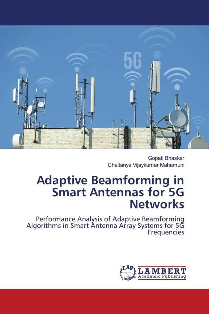 Adaptive Beamforming in Smart Antennas for 5G Networks: Performance Analysis of Adaptive Beamforming Algorithms in Smart Antenna Array Systems for 5G Frequencies Business & Technology