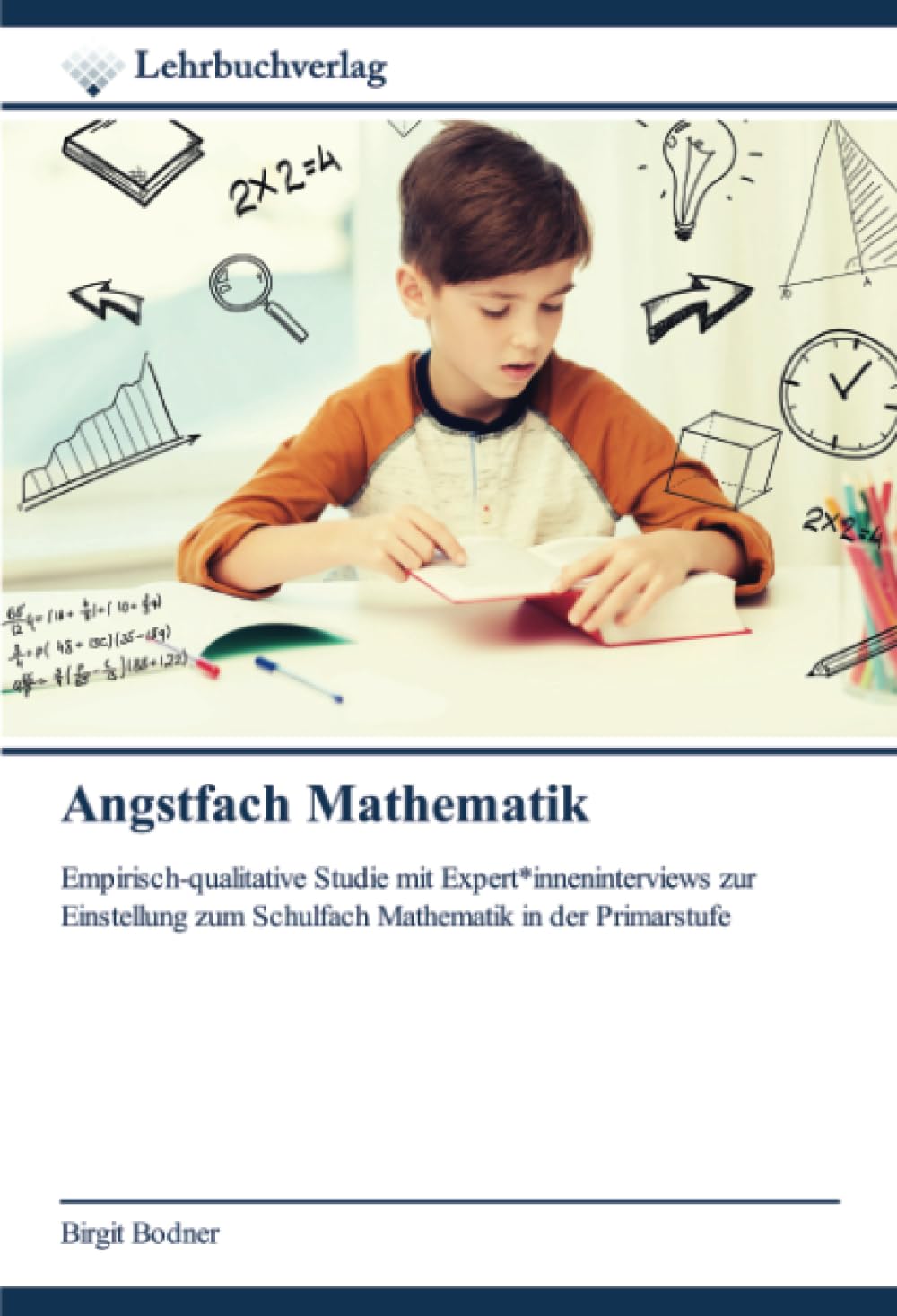 Angstfach Mathematik: Empirisch-qualitative Studie mit Expert*inneninterviews zur Einstellung zum Schulfach Mathematik in der Primarstufe Education & Training