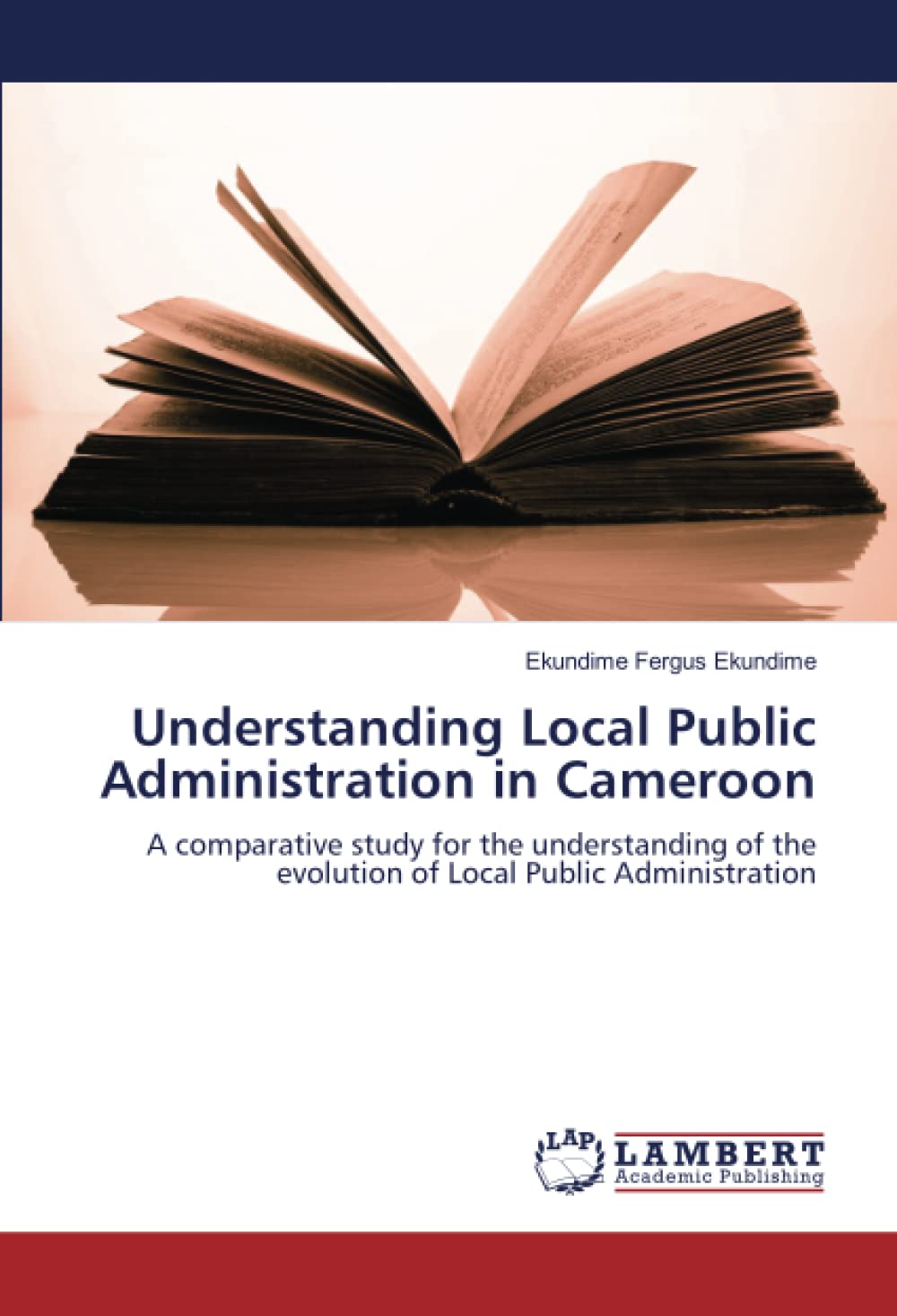 Understanding Local Public Administration in Cameroon: A comparative study for the understanding of the evolution of Local Public Administration Law