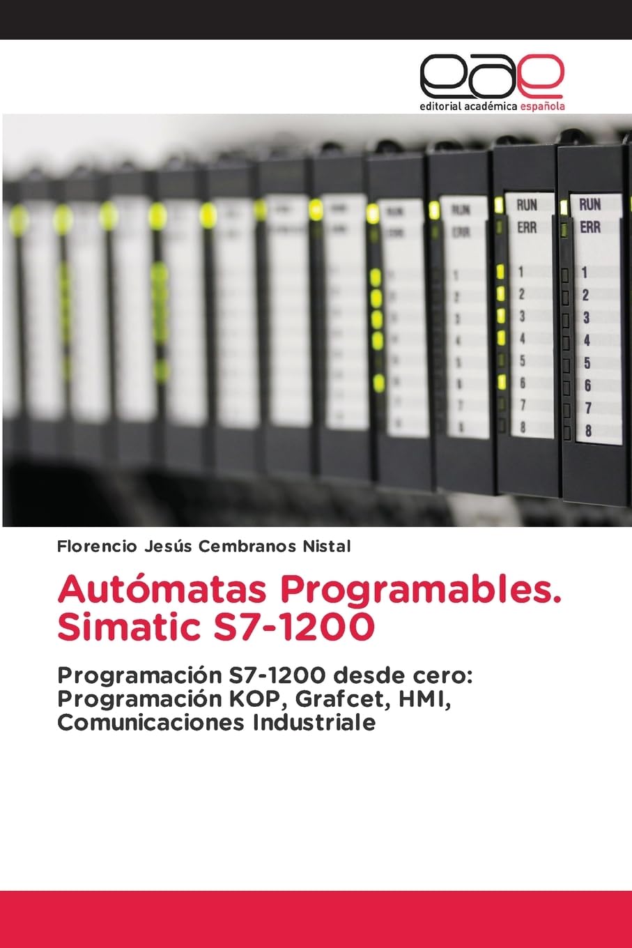 Autómatas Programables. Simatic S7-1200: Programación S7-1200 desde cero: Programación KOP, Grafcet, HMI, Comunicaciones Industriale Business & Technology