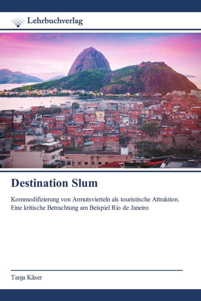 Destination Slum: Kommodifizierung von Armutsvierteln als touristische Attraktion.Eine kritische Betrachtung am Beispiel Rio de Janeiro Social Sciences
