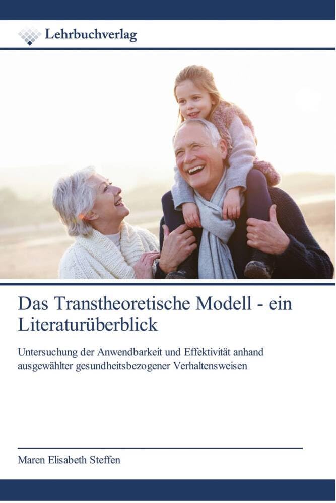 Das Transtheoretische Modell - ein Literaturüberblick: Untersuchung der Anwendbarkeit und Effektivität anhand ausgewählter gesundheitsbezogener Verhaltensweisen Medicine