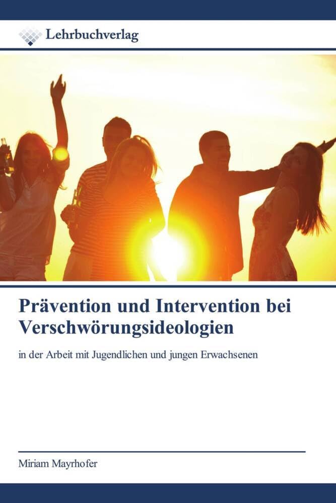 Prävention und Intervention bei Verschwörungsideologien: in der Arbeit mit Jugendlichen und jungen Erwachsenen Social Sciences