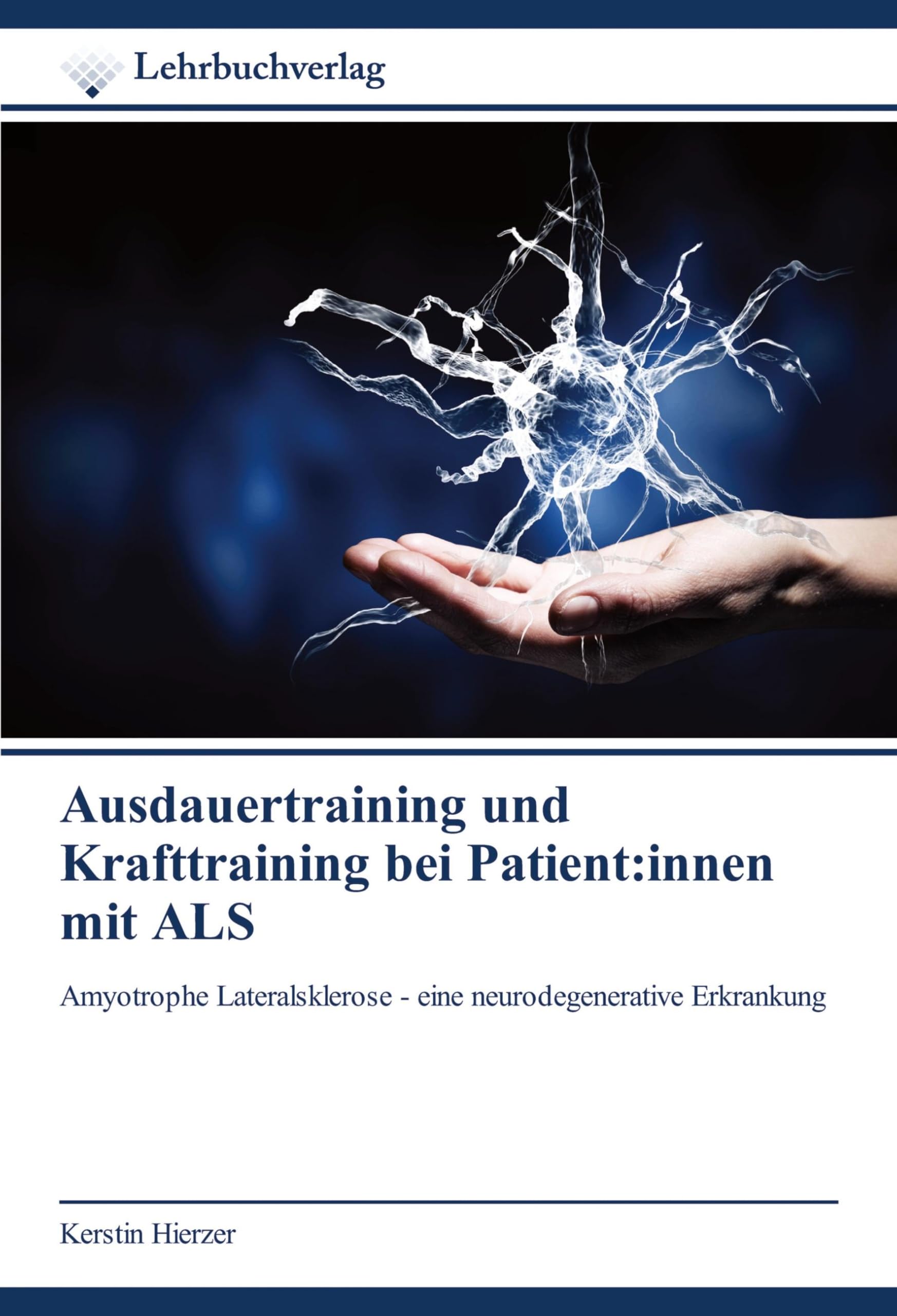 Ausdauertraining und Krafttraining bei Patient:innen mit ALS: Amyotrophe Lateralsklerose - eine neurodegenerative Erkrankung Medicine