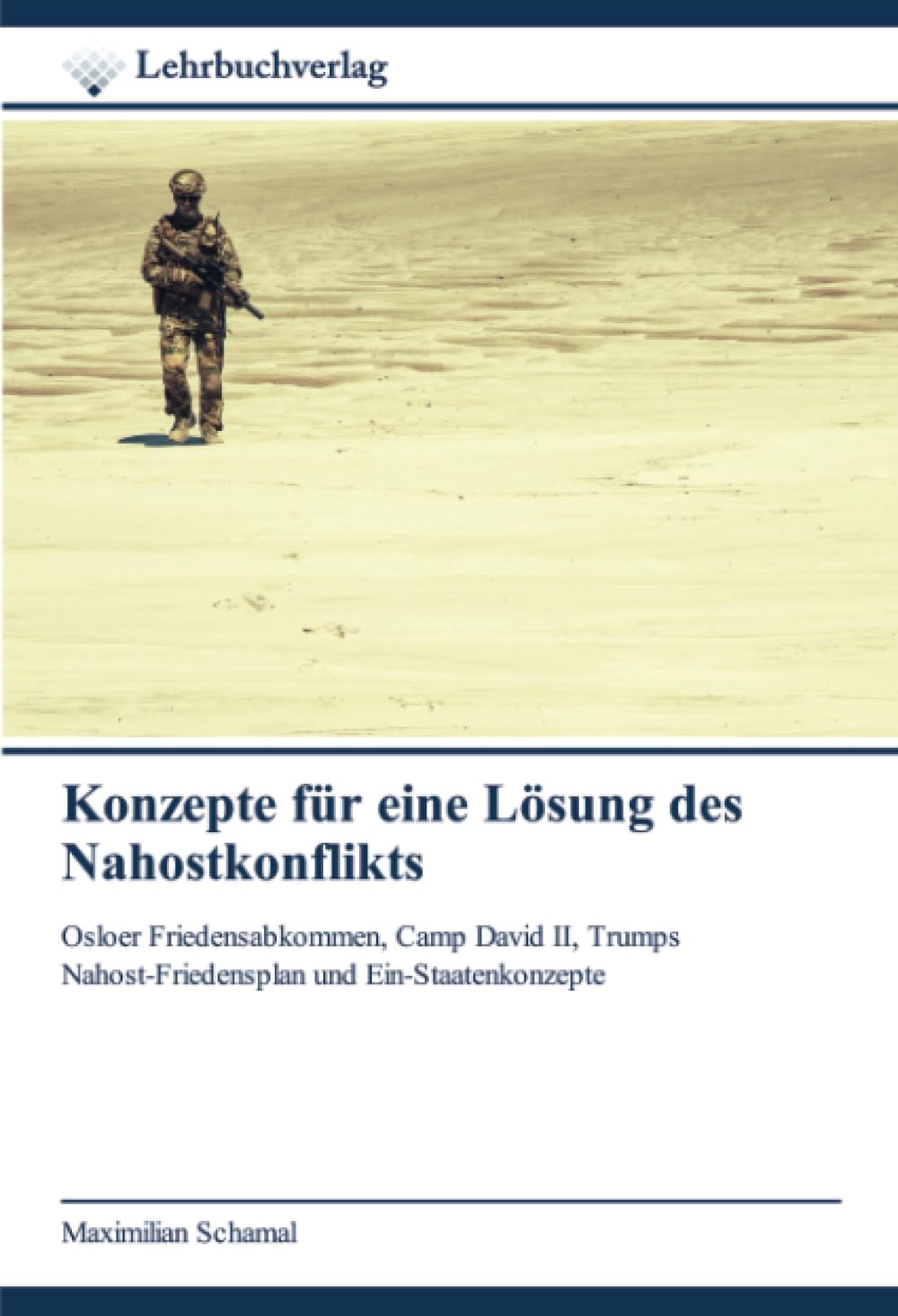 Konzepte für eine Lösung des Nahostkonflikts: Osloer Friedensabkommen, Camp David II, Trumps Nahost-Friedensplan und Ein-Staatenkonzepte Law
