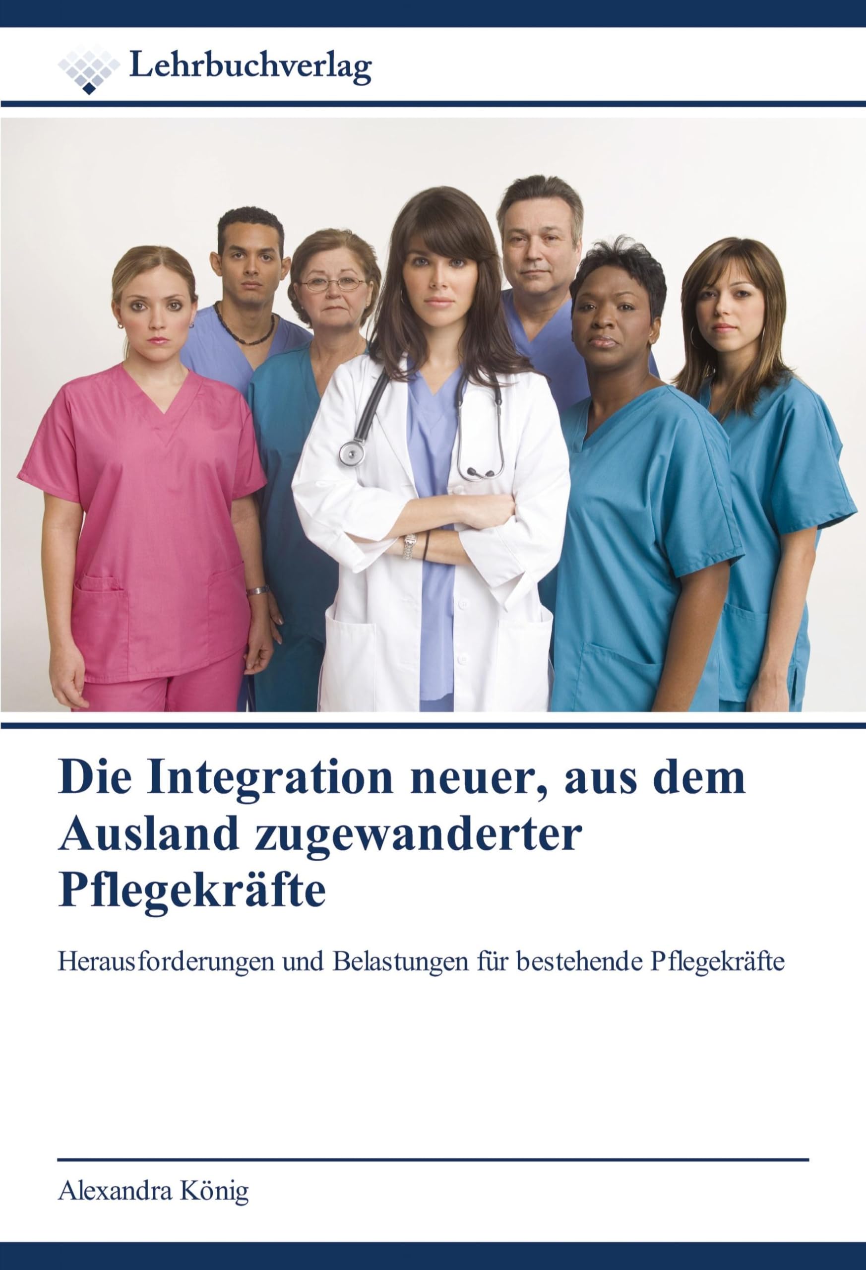 Die Integration neuer, aus dem Ausland zugewanderter Pflegekräfte: Herausforderungen und Belastungen für bestehende Pflegekräfte Medicine