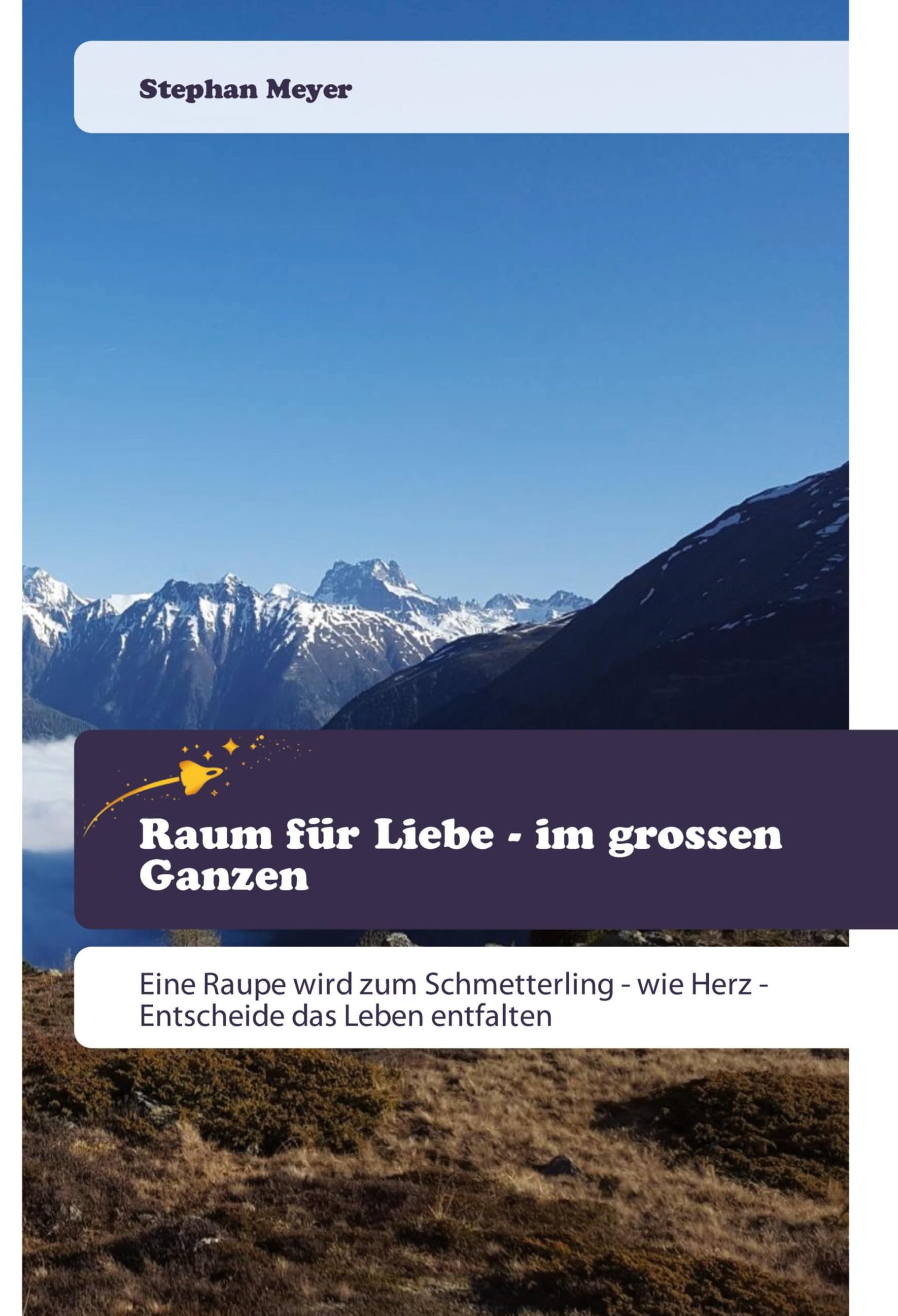 Raum für Liebe - im grossen Ganzen: Eine Raupe wird zum Schmetterling - wie Herz - Entscheide das Leben entfalten Reference Books