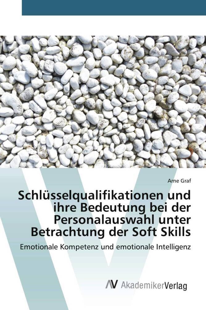 Schlüsselqualifikationen und ihre Bedeutung bei der Personalauswahl unter Betrachtung der Soft Skills: Emotionale Kompetenz und emotionale Intelligenz Law