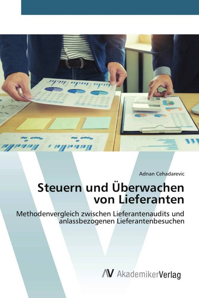 Steuern und Überwachen von Lieferanten: Methodenvergleich zwischen Lieferantenaudits und anlassbezogenen Lieferantenbesuchen Law