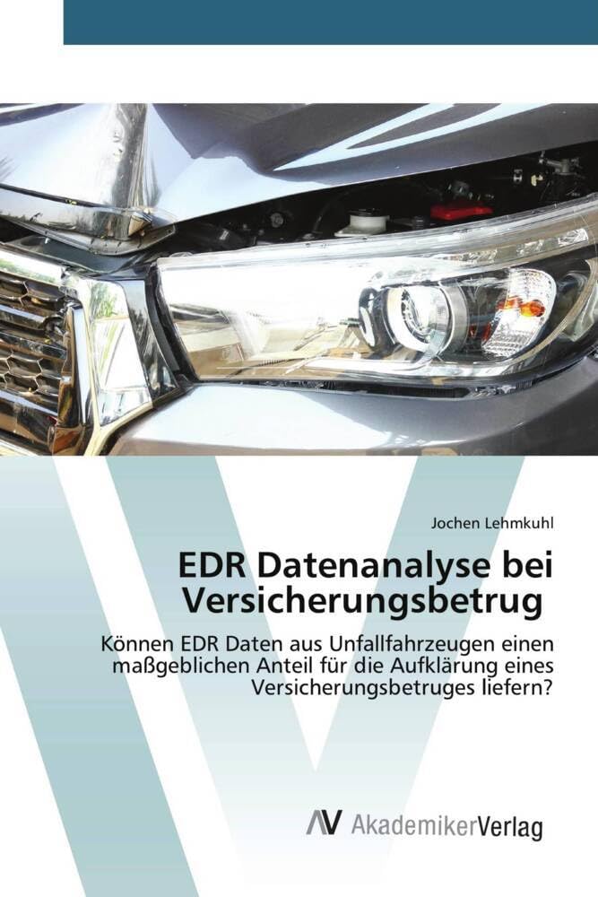 EDR Datenanalyse bei Versicherungsbetrug: Können EDR Daten aus Unfallfahrzeugen einen maßgeblichen Anteil für die Aufklärung eines Versicherungsbetruges liefern? Leisure, Home & Garden