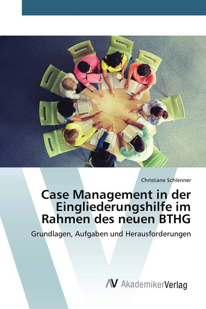 Case Management in der Eingliederungshilfe im Rahmen des neuen BTHG: Grundlagen, Aufgaben und Herausforderungen Education & Training