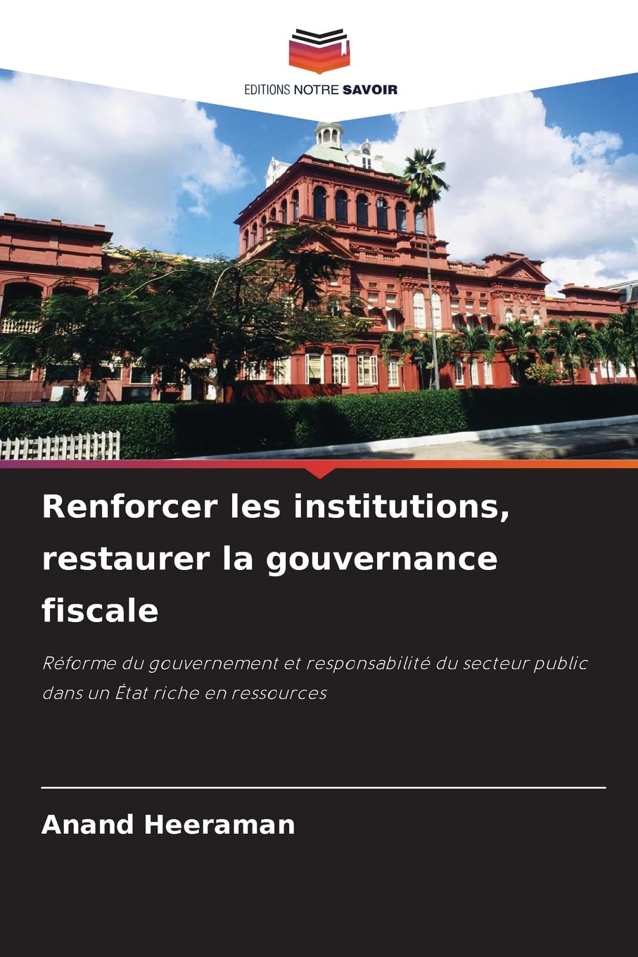 Renforcer les institutions, restaurer la gouvernance fiscale: Réforme du gouvernement et responsabilité du secteur public dans un État riche en ressources Law