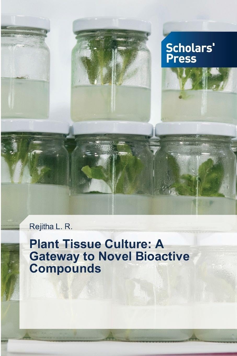 Plant Tissue Culture: A Gateway to Novel Bioactive Compounds Natural Sciences
