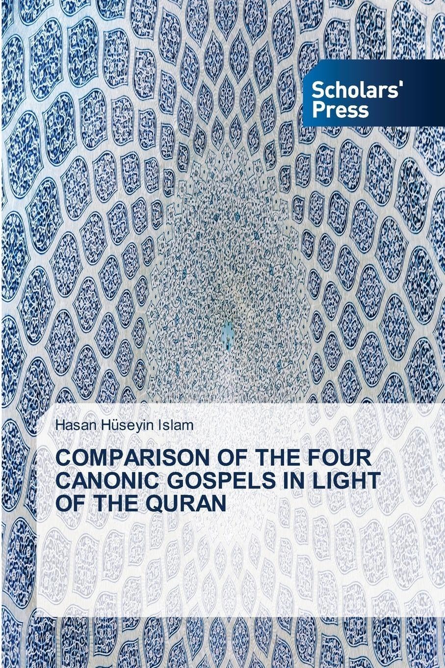 COMPARISON OF THE FOUR CANONIC GOSPELS IN LIGHT OF THE QURAN Religion & Esotericism