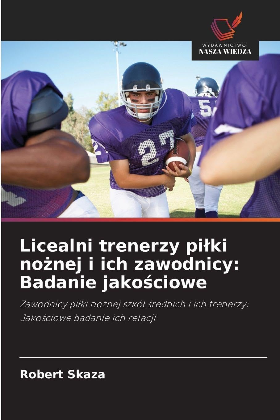 Licealni trenerzy pi¿ki no¿nej i ich zawodnicy: Badanie jako¿ciowe Business, Finance & Career