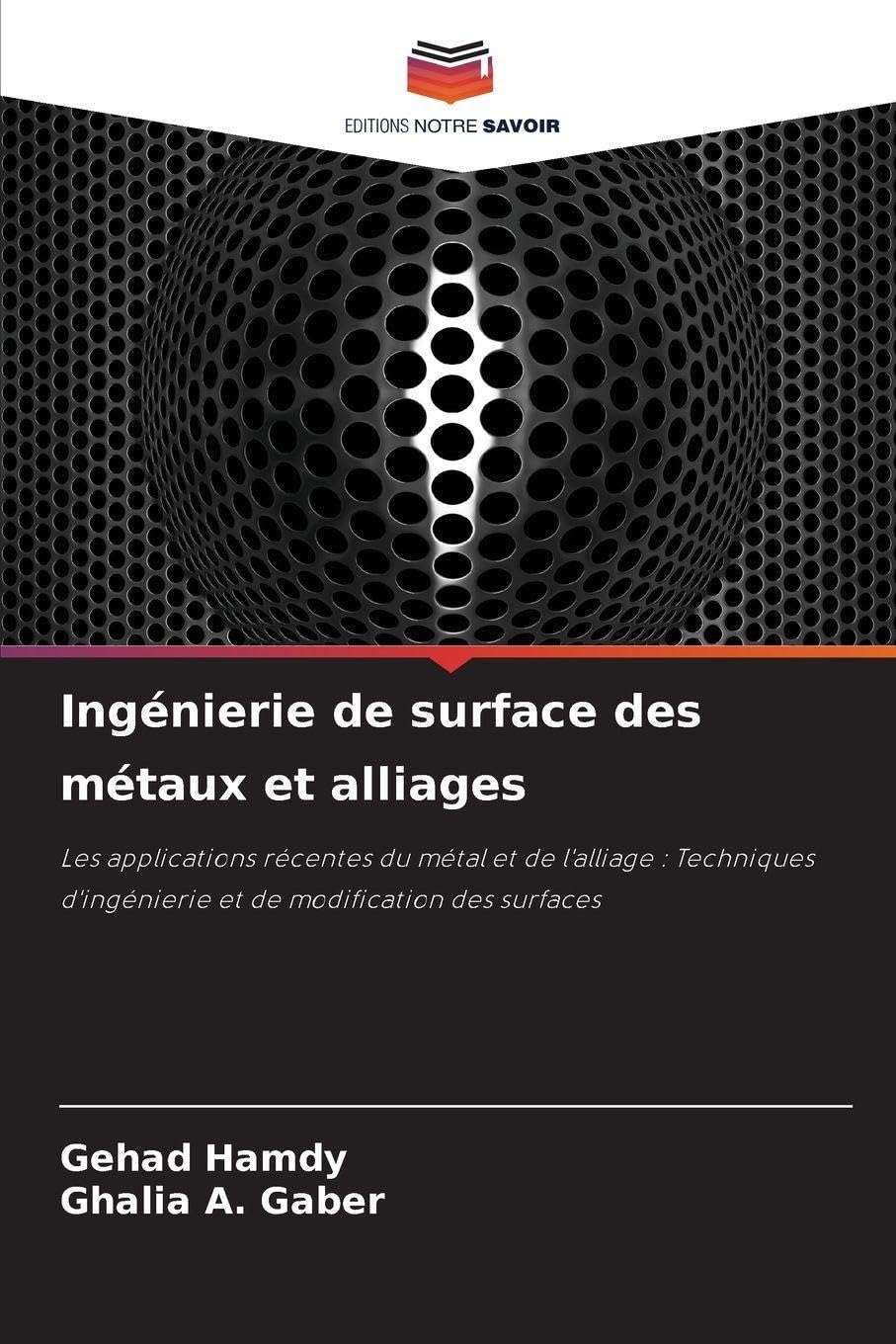 Ingénierie de surface des métaux et alliages: Les applications récentes du métal et de l'alliage : Techniques d'ingénierie et de modification des surfaces Natural Sciences