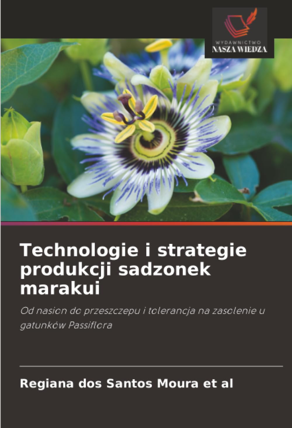 Technologie i strategie produkcji sadzonek marakui: Od nasion do przeszczepu i tolerancja na zasolenie u gatunków Passiflora.DE Natural Sciences