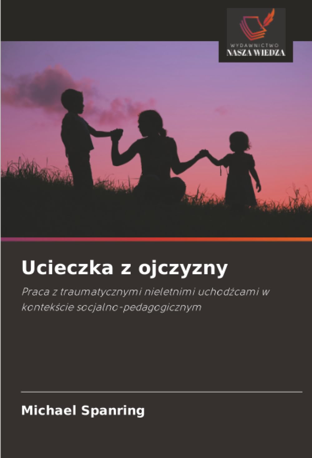 Ucieczka z ojczyzny: Praca z traumatycznymi nieletnimi uchodzcami w kontekscie socjalno-pedagogicznym.DE Social Sciences