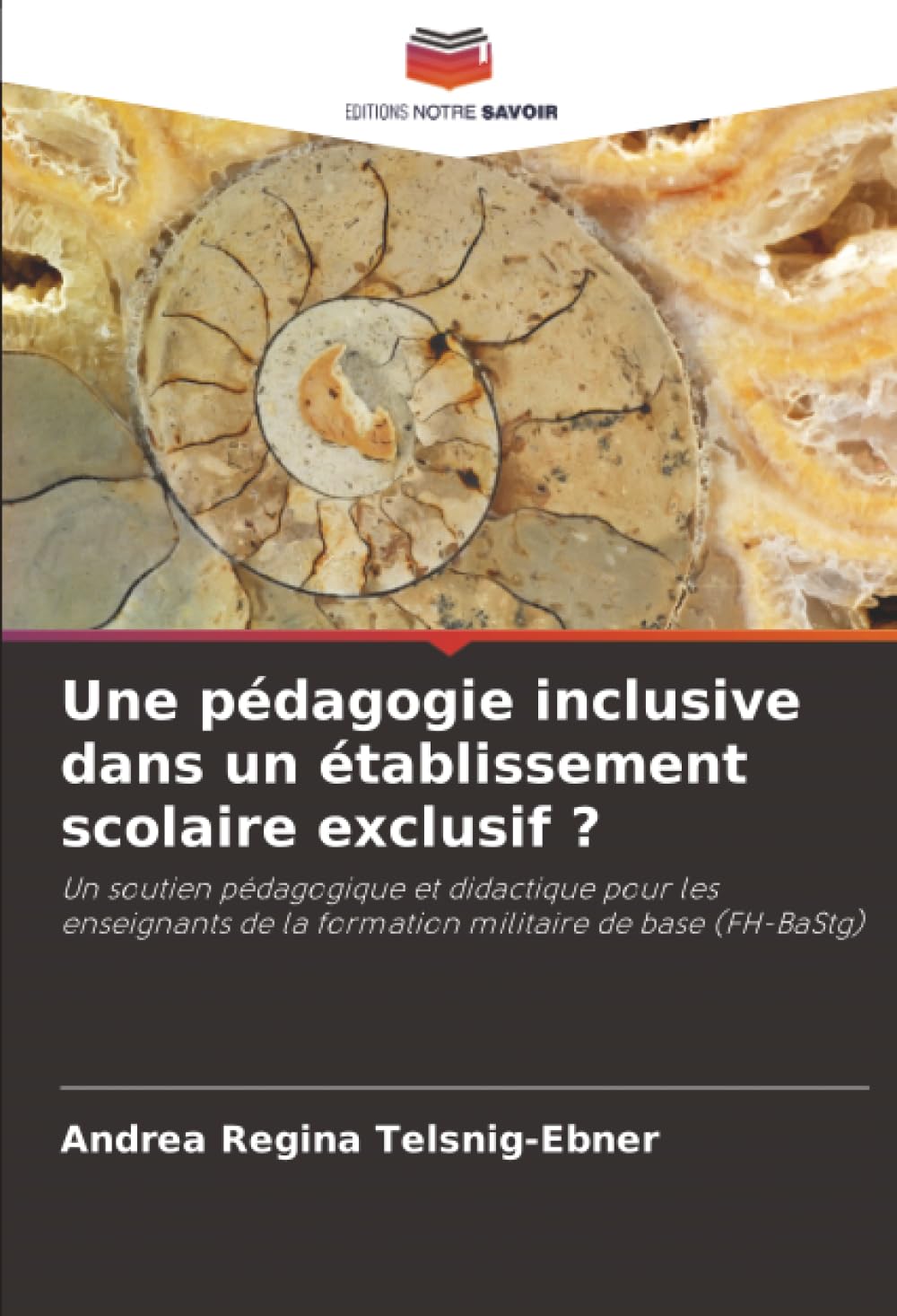 Une pédagogie inclusive dans un établissement scolaire exclusif ?: Un soutien pédagogique et didactique pour les enseignants de la formation militaire de base (FH-BaStg).DE Law