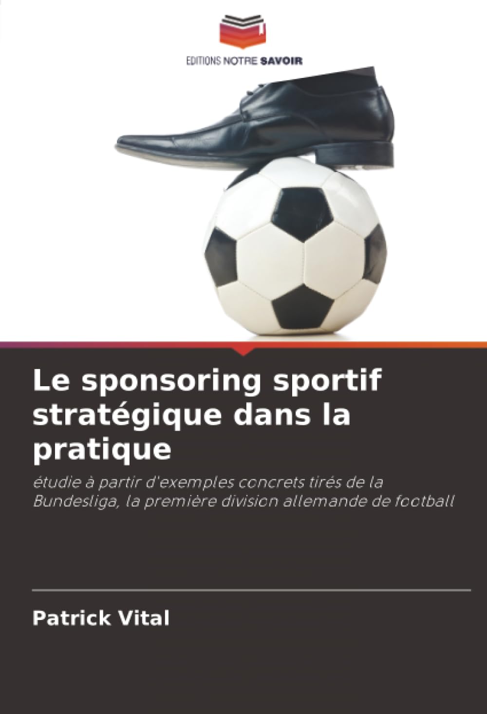 Le sponsoring sportif stratégique dans la pratique: étudie à partir d'exemples concrets tirés de la Bundesliga, la première division allemande de football.DE Law