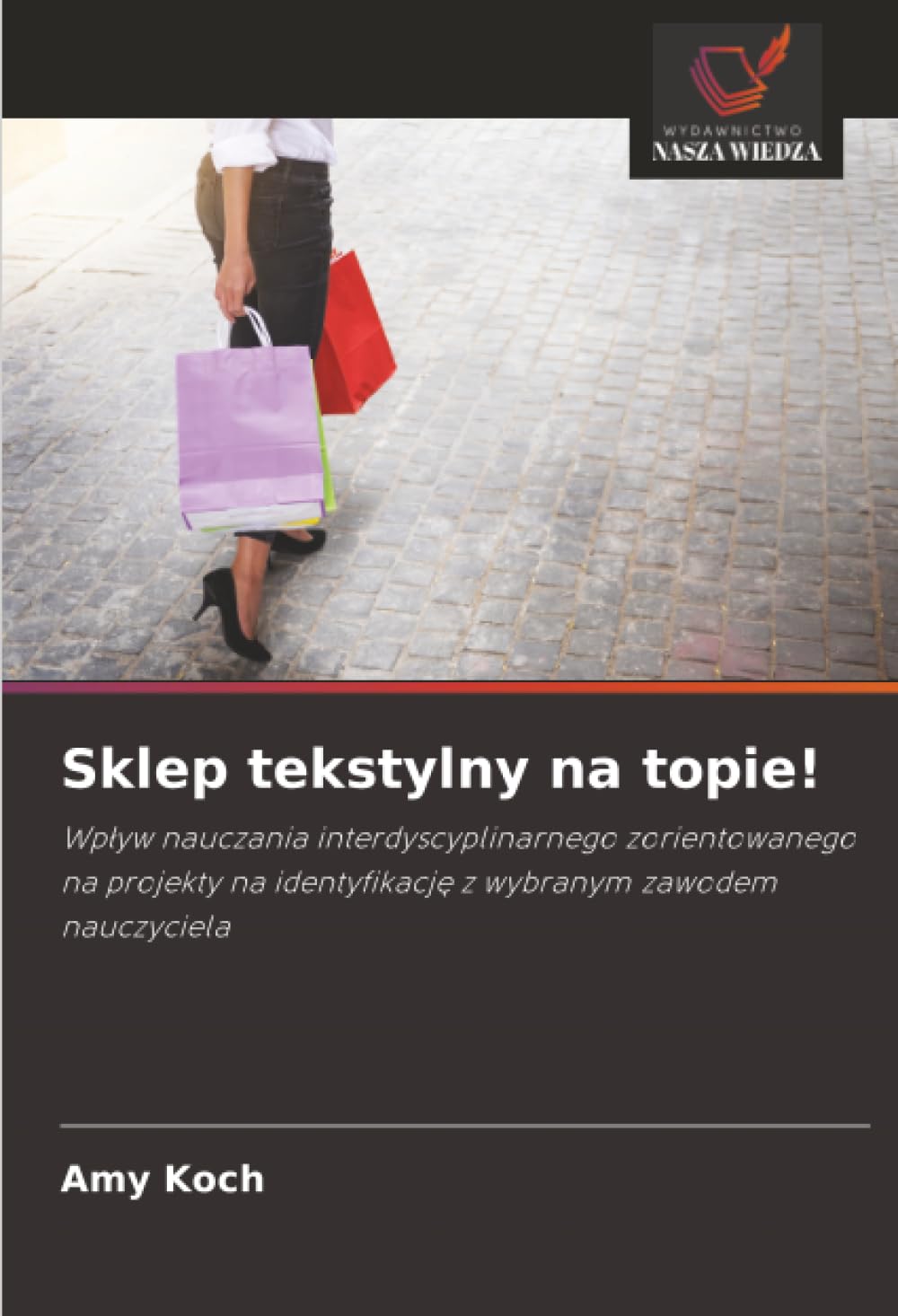 Sklep tekstylny na topie!: Wplyw nauczania interdyscyplinarnego zorientowanego na projekty na identyfikacje z wybranym zawodem nauczyciela.DE Books