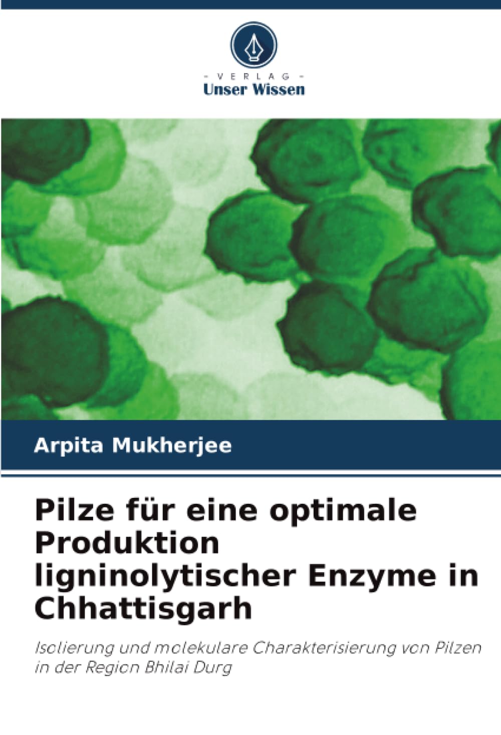 Pilze für eine optimale Produktion ligninolytischer Enzyme in Chhattisgarh Natural Sciences