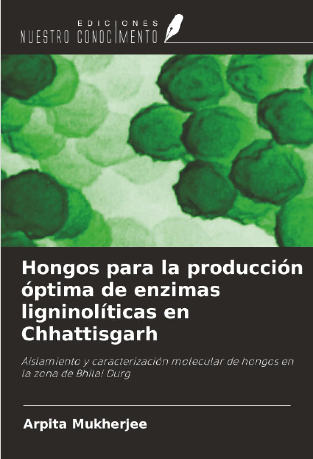 Hongos para la producción óptima de enzimas ligninolíticas en Chhattisgarh Natural Sciences