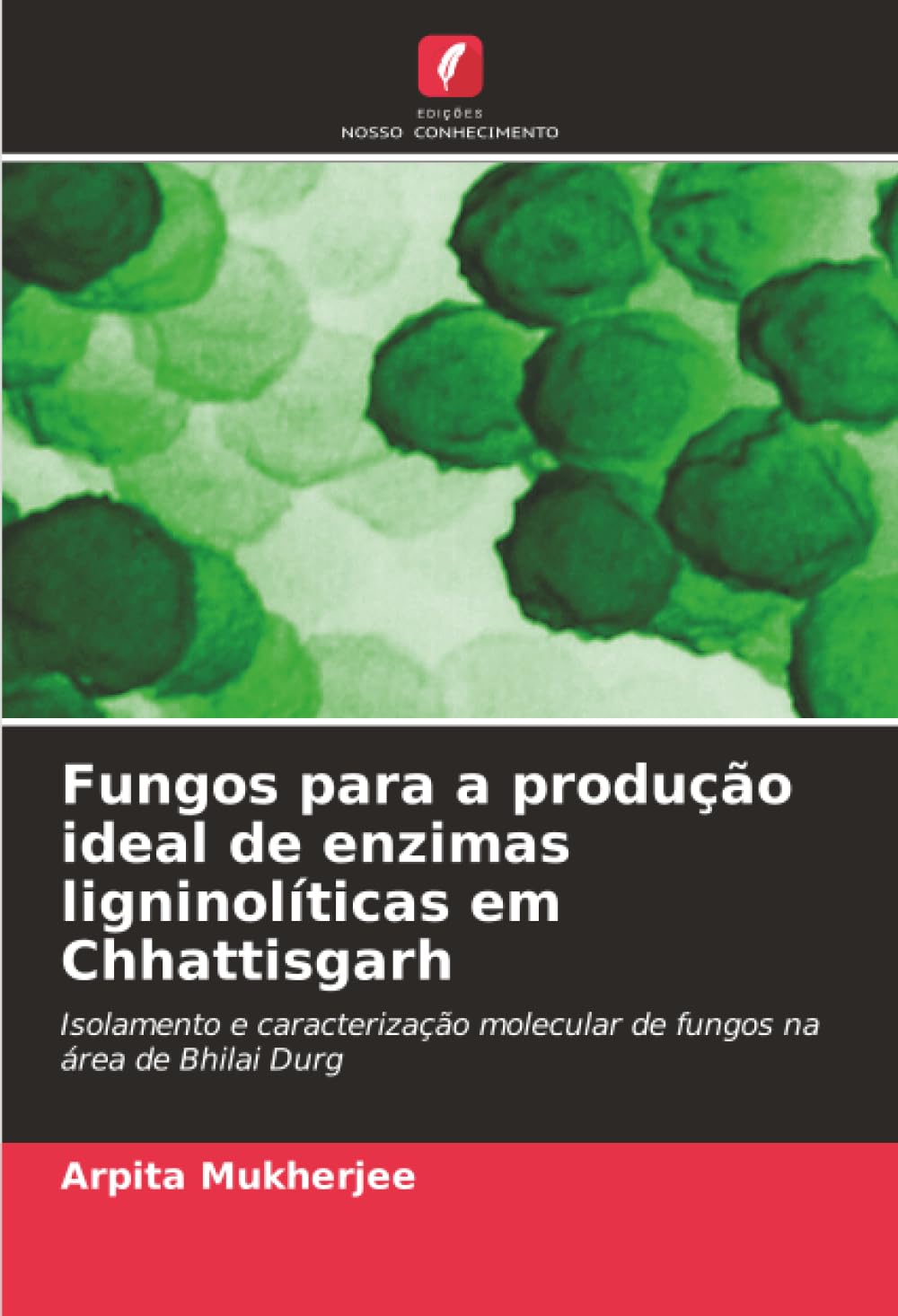 Fungos para a produção ideal de enzimas ligninolíticas em Chhattisgarh Natural Sciences