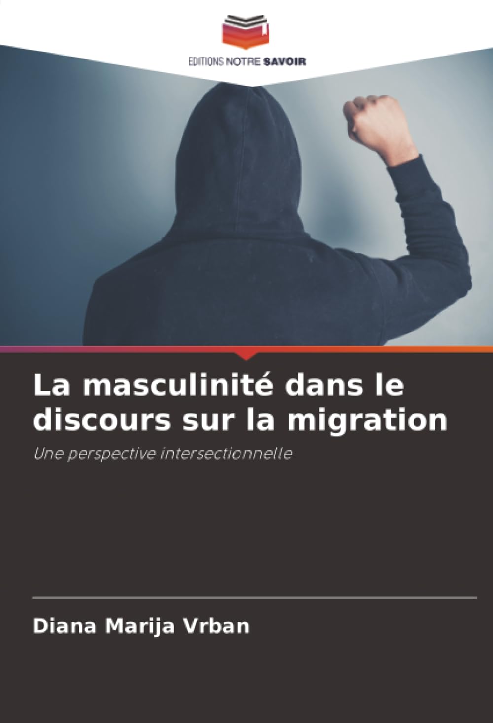 La masculinité dans le discours sur la migration: Une perspective intersectionnelle.DE Law