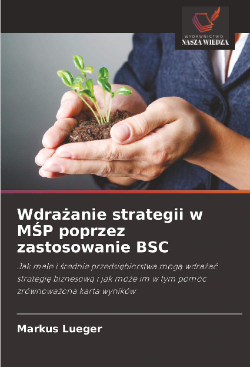 Wdrazanie strategii w MSP poprzez zastosowanie BSC: Jak male i srednie przedsiebiorstwa moga wdrazac strategie biznesowa i jak moze im w tym pomóc zrównowazona karta wyników.DE Law