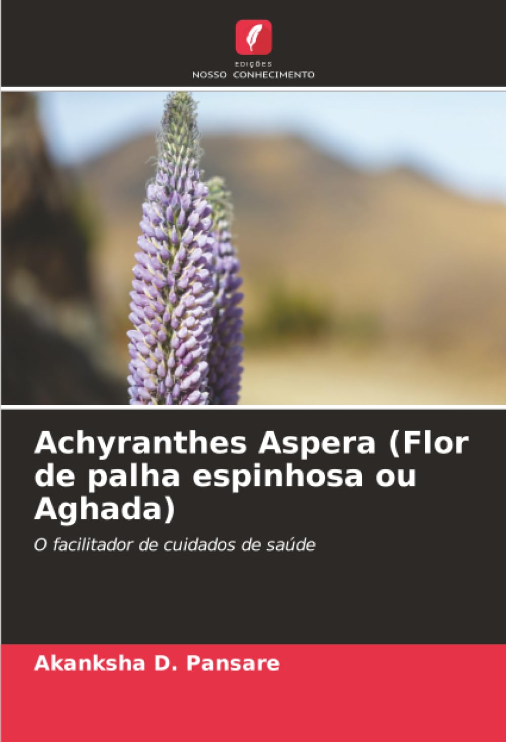 Achyranthes Aspera (Flor de palha espinhosa ou Aghada): O facilitador de cuidados de saúde.DE Natural Sciences