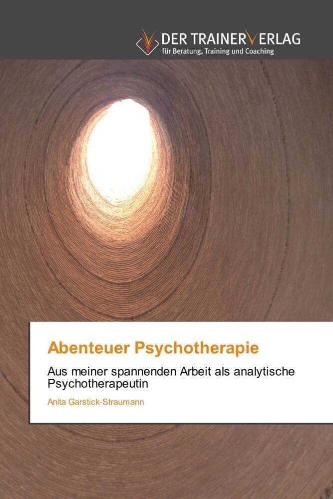 Abenteuer Psychotherapie: Aus meiner spannenden Arbeit als analytische Psychotherapeutin Psychology
