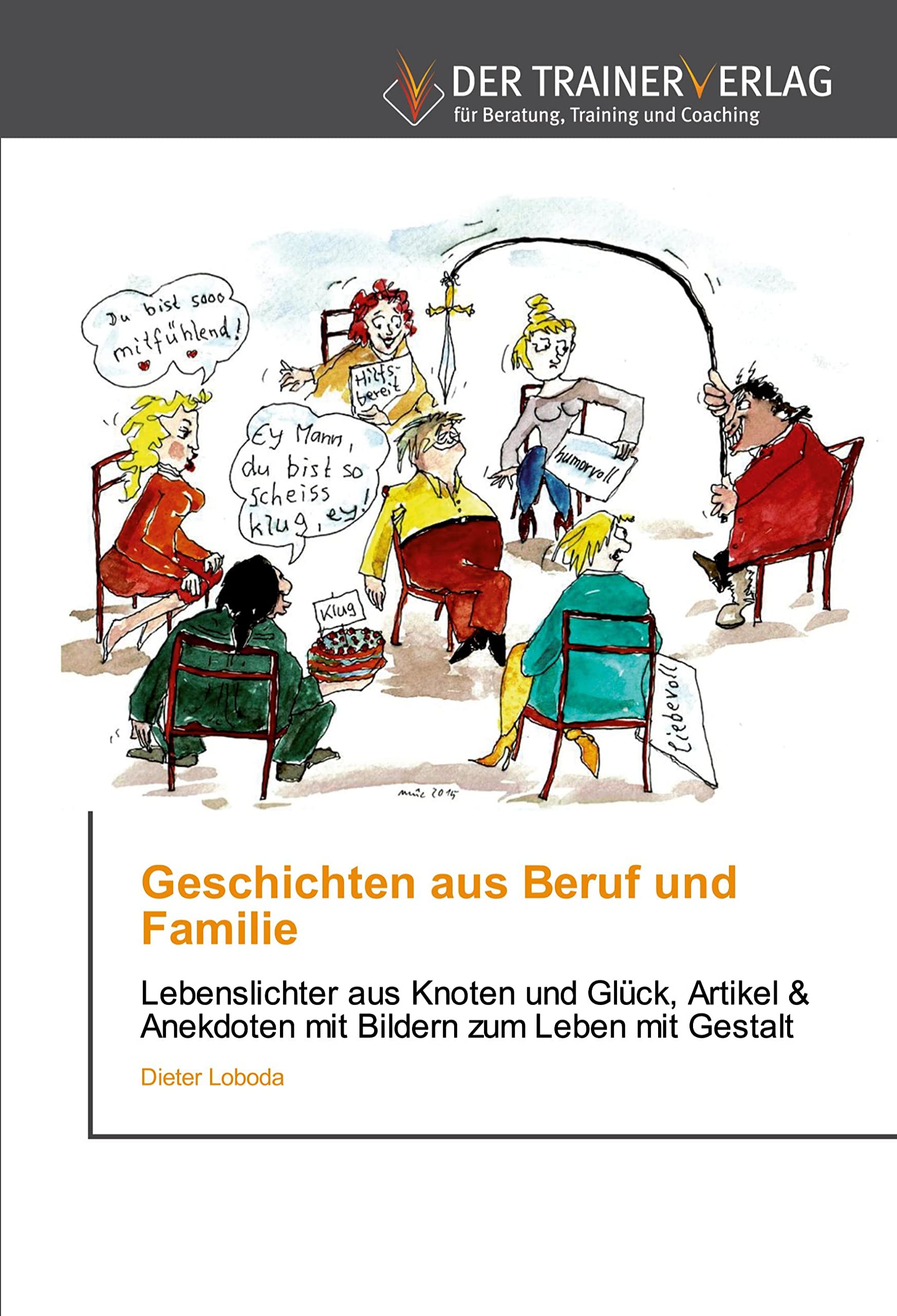 Geschichten aus Beruf und Familie: Lebenslichter aus Knoten und Glück, Artikel & Anekdoten mit Bildern zum Leben mit Gestalt Psychology