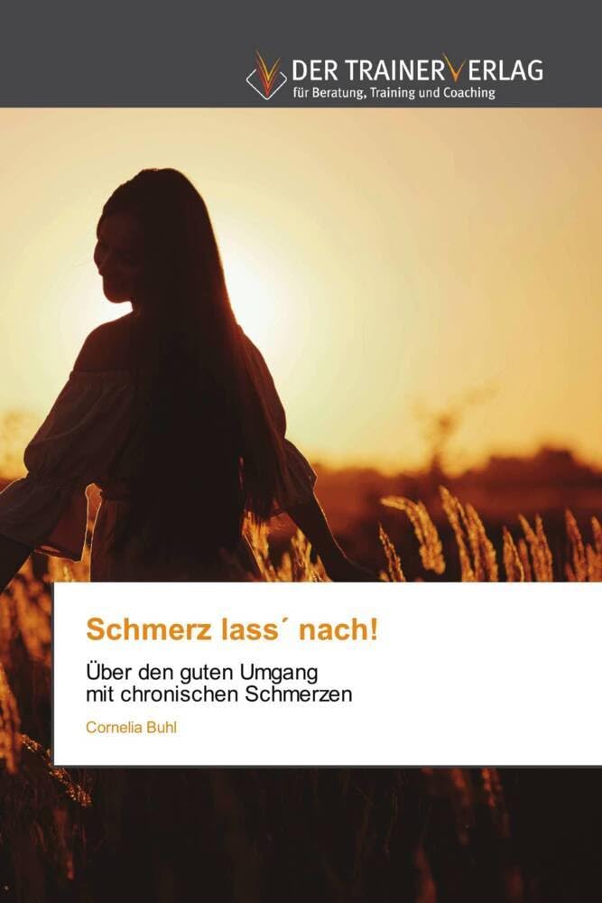 Schmerz lass´ nach!: Über den guten Umgang mit chronischen Schmerzen Medicine