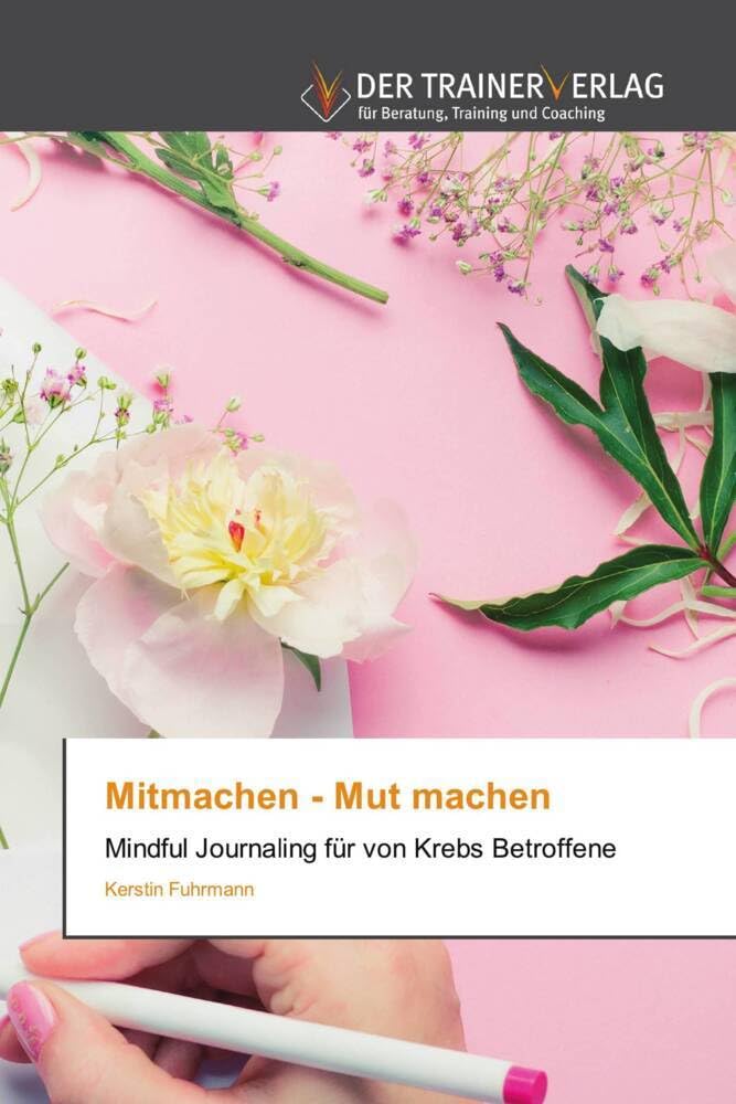 Mitmachen - Mut machen: Mindful Journaling für von Krebs Betroffene Psychology
