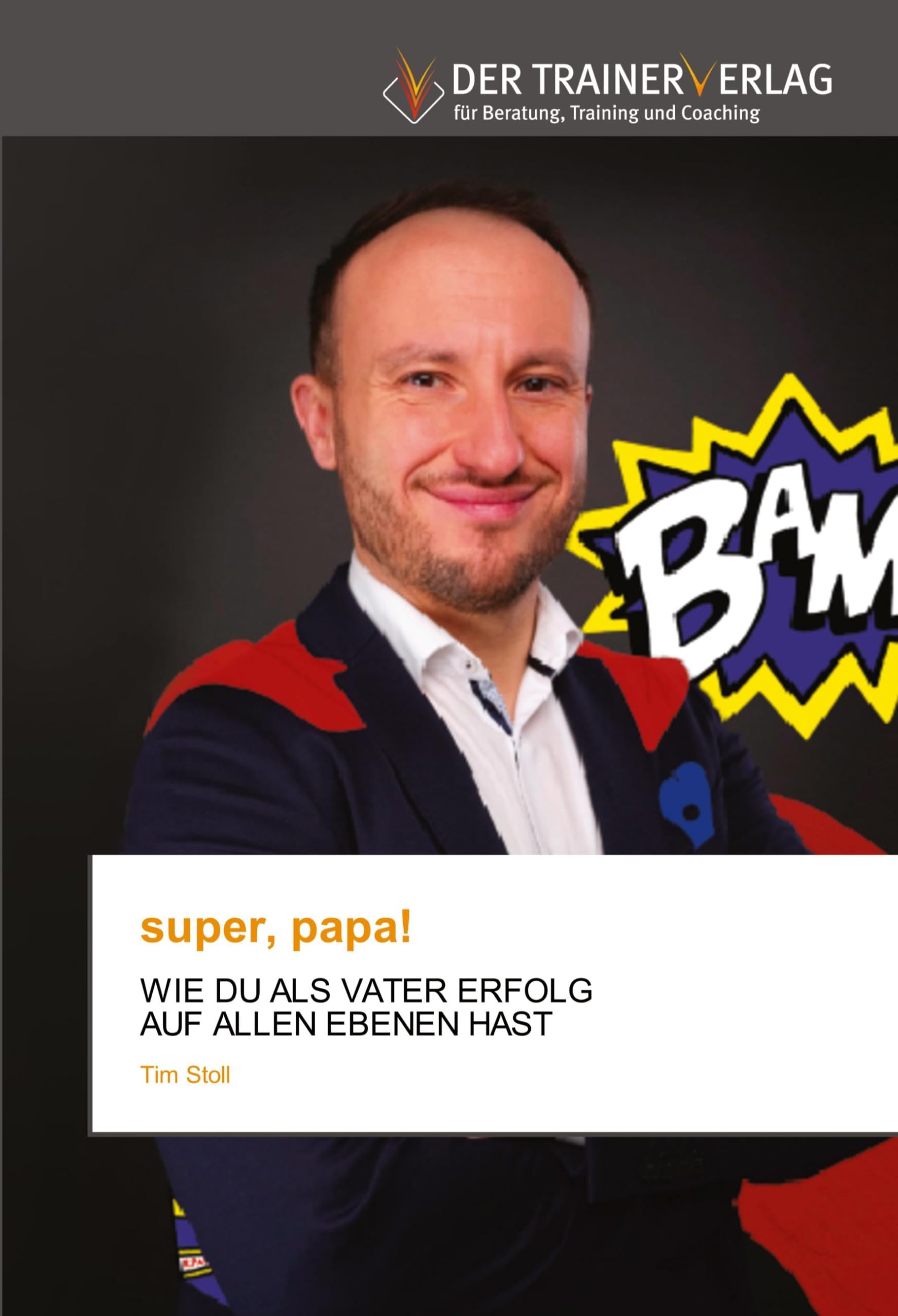super, papa!: WIE DU ALS VATER ERFOLG AUF ALLEN EBENEN HAST Psychology