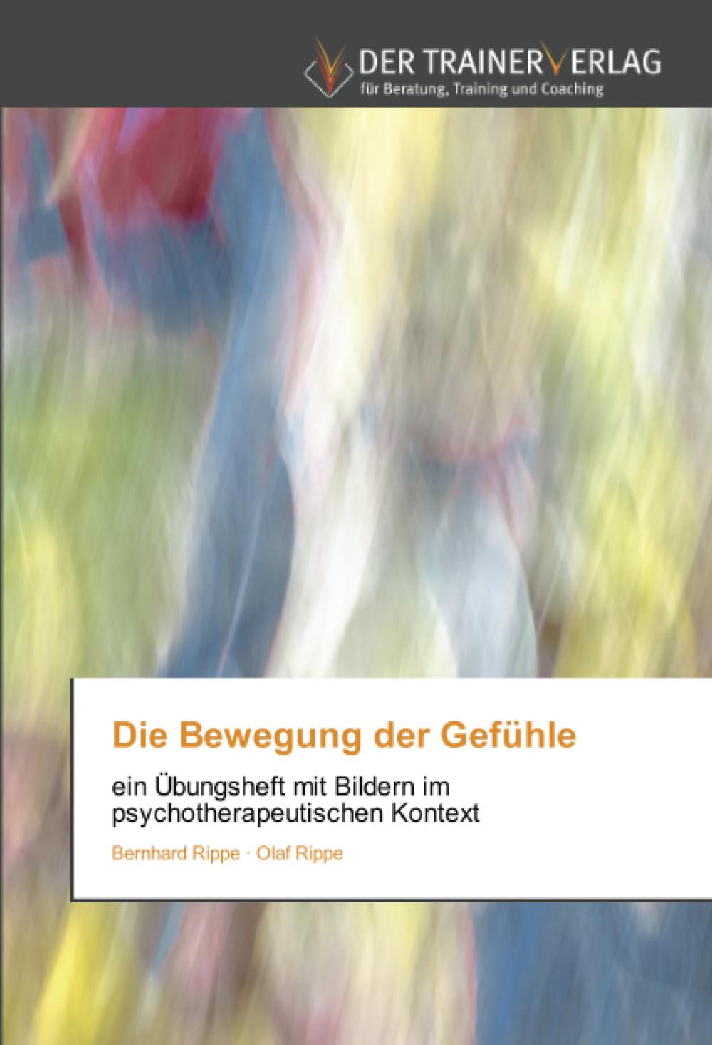 Die Bewegung der Gefühle: ein Übungsheft mit Bildern im psychotherapeutischen Kontext Psychology