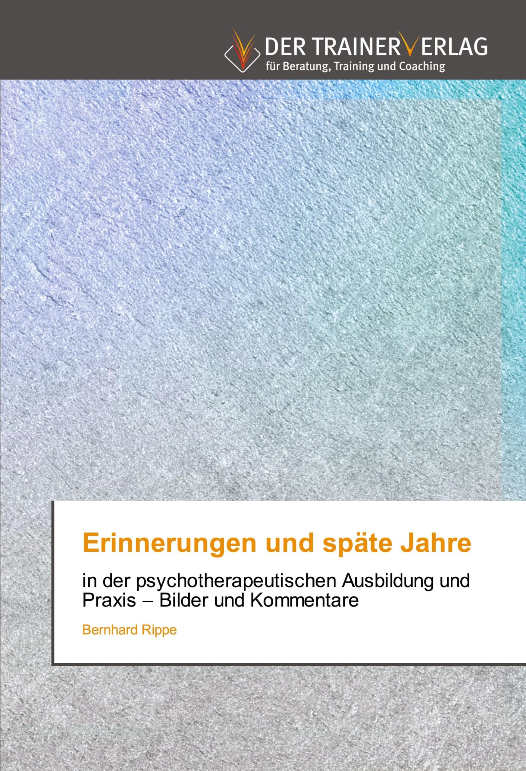 Erinnerungen und späte Jahre: in der psychotherapeutischen Ausbildung und Praxis - Bilder und Kommentare Psychology