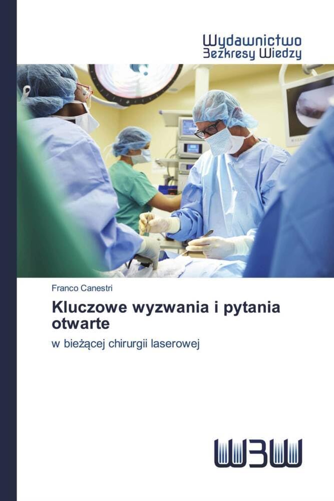 Kluczowe wyzwania i pytania otwarte: w bieżącej chirurgii laserowej: w bie¿¿cej chirurgii laserowej Medicine