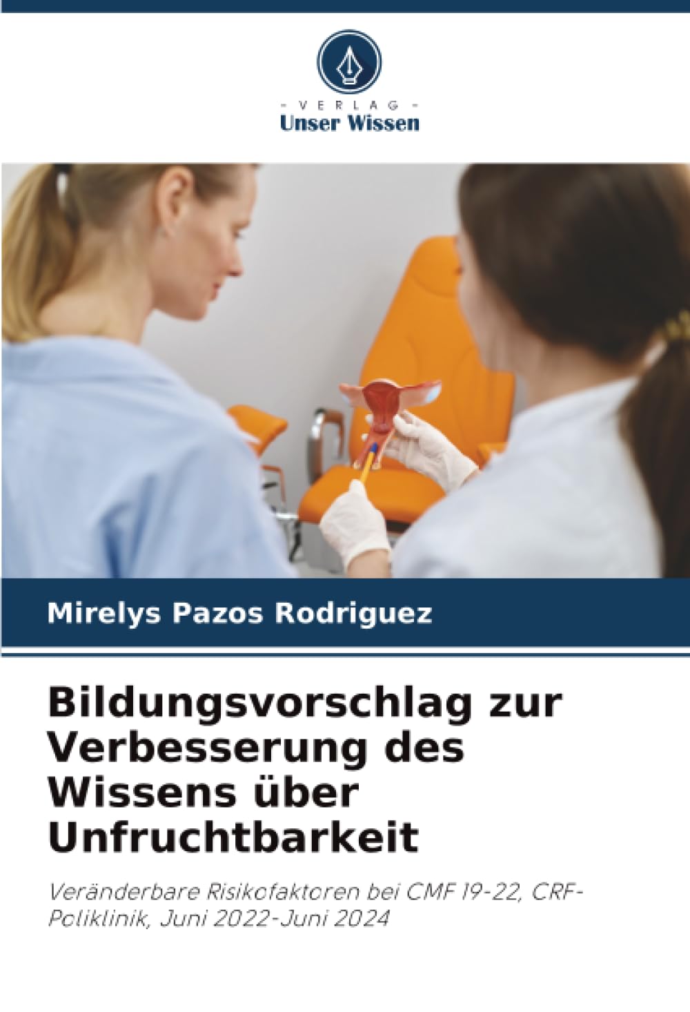 Bildungsvorschlag zur Verbesserung des Wissens über Unfruchtbarkeit: Veränderbare Risikofaktoren bei CMF 19-22, CRF-Poliklinik, Juni 2022-Juni 2024.DE Medicine