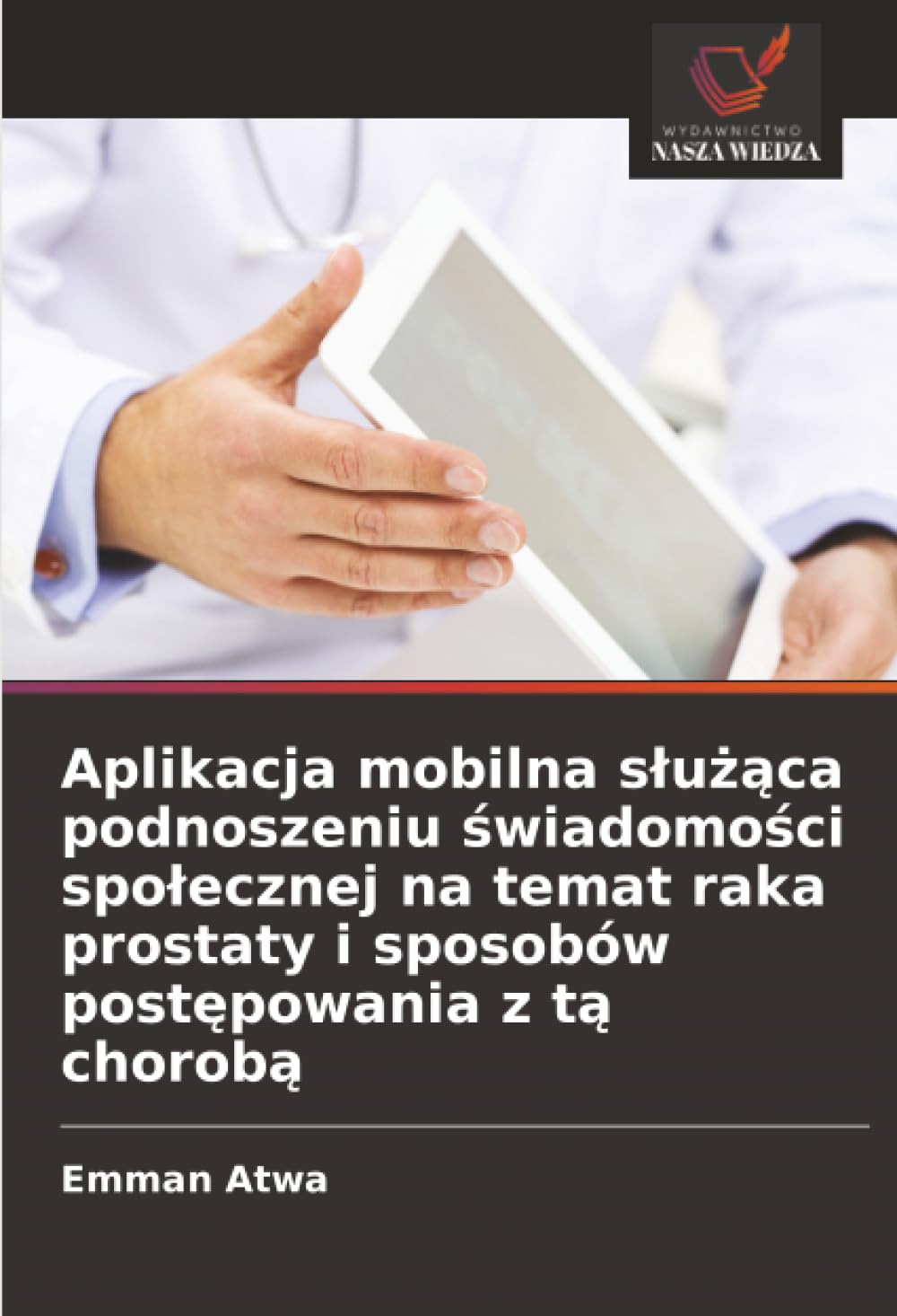Aplikacja mobilna s¿u¿¿ca podnoszeniu ¿wiadomo¿ci spo¿ecznej na temat raka prostaty i sposobów post¿powania z t¿ chorob¿ Computer Science