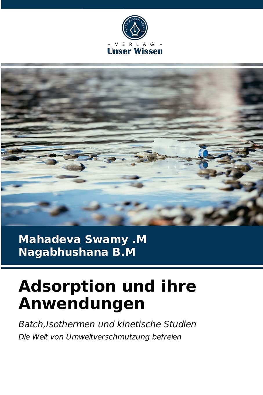 Adsorption und ihre Anwendungen: Batch,Isothermen und kinetische Studien Die Welt von Umweltverschmutzung befreien Natural Sciences