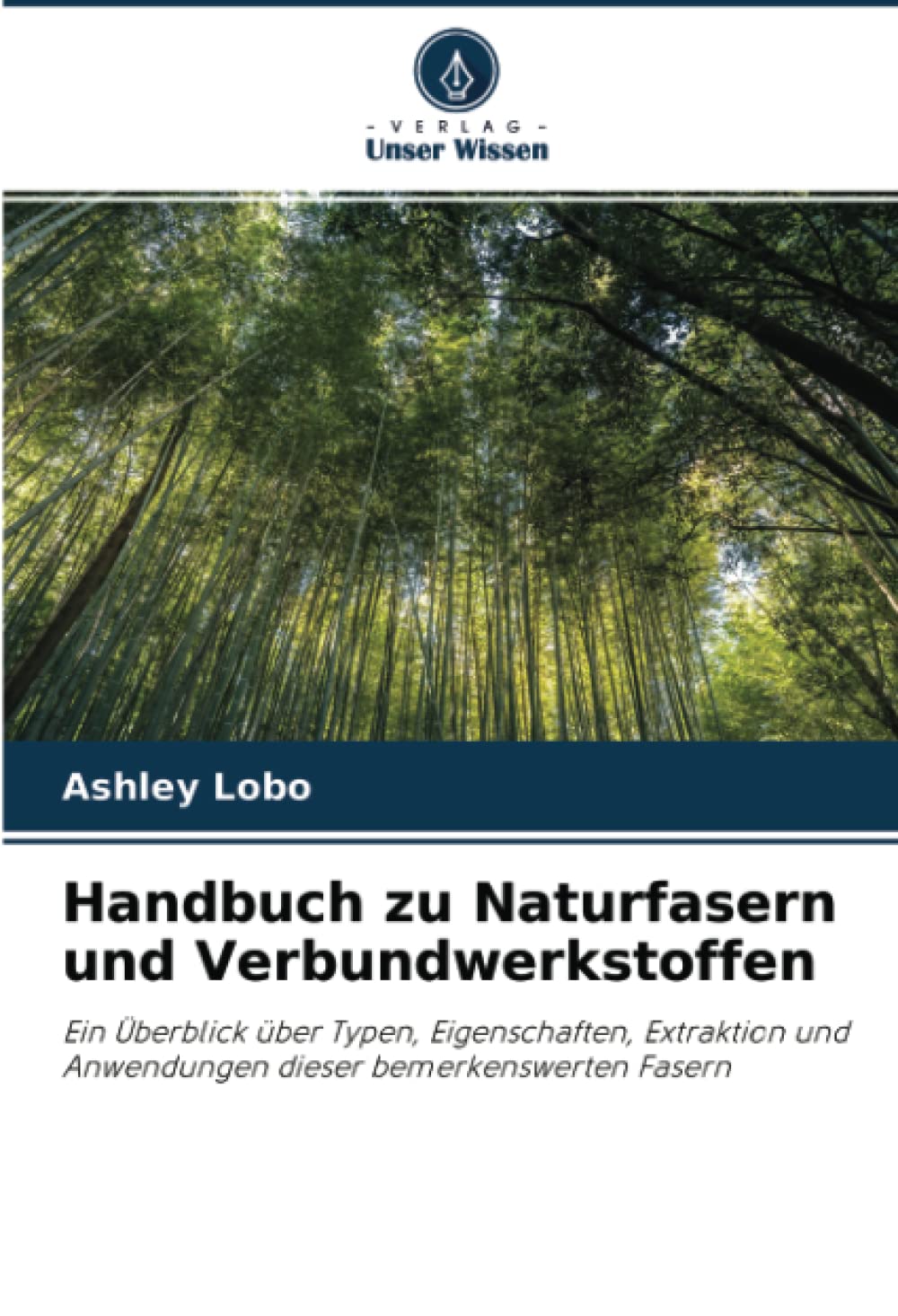 Handbuch zu Naturfasern und Verbundwerkstoffen: Ein Überblick über Typen, Eigenschaften, Extraktion und Anwendungen dieser bemerkenswerten Fasern Business & Technology