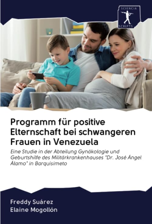Programm für positive Elternschaft bei schwangeren Frauen in Venezuela: Eine Studie in der Abteilung Gynäkologie und Geburtshilfe des Militärkrankenhauses "Dr. José Ángel Álamo" in Barquisimeto Psychology