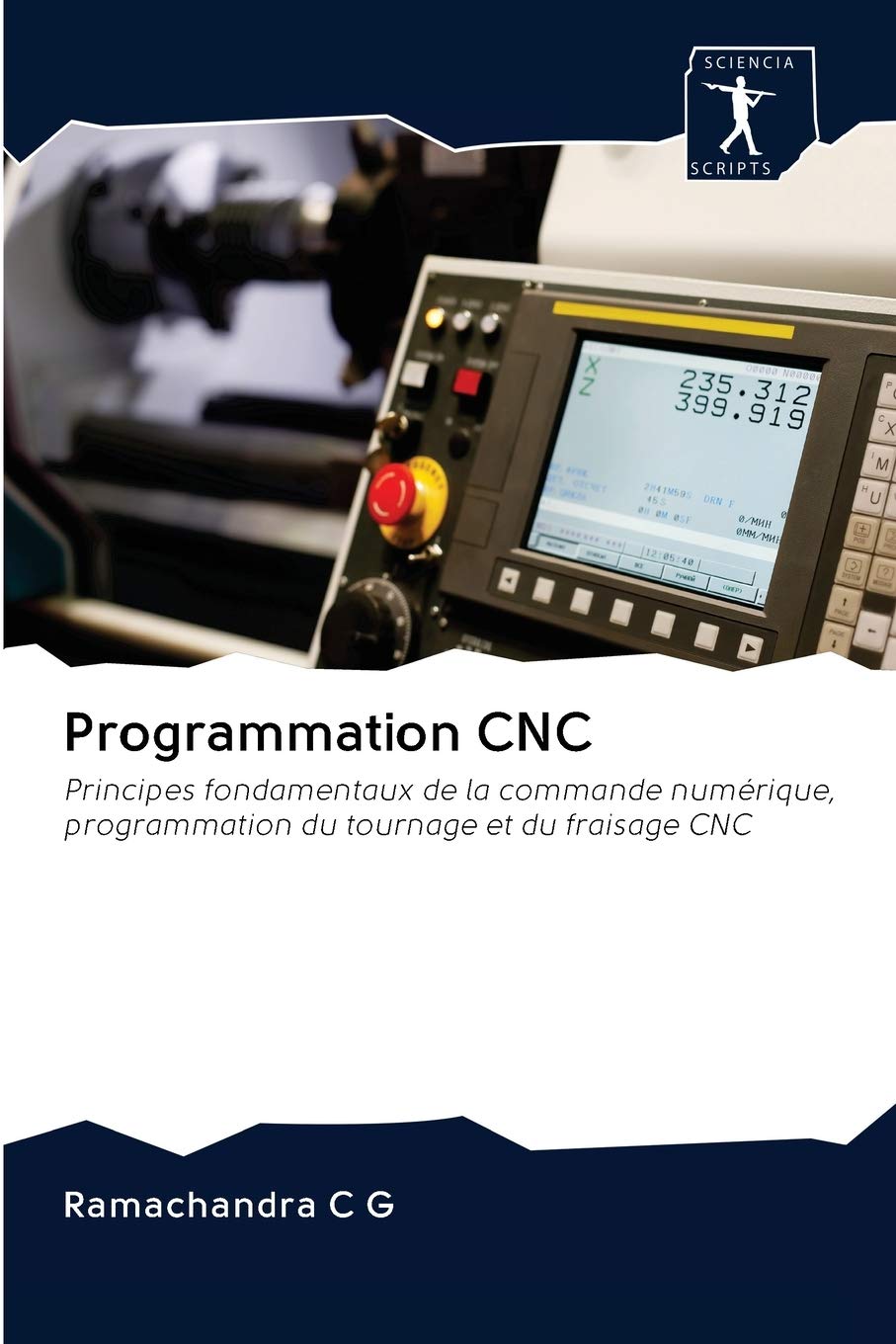 Programmation CNC: Principes fondamentaux de la commande numérique, programmation du tournage et du fraisage CNC book