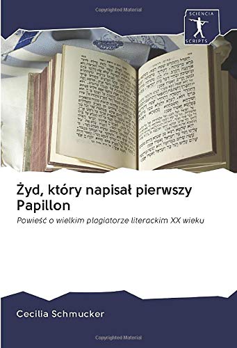 Żyd, który napisał pierwszy Papillon: Powieść o wielkim plagiatorze literackim XX wieku Books